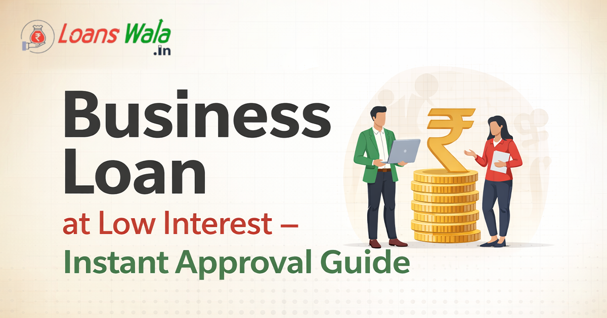 Business Loan at Low Interest – Instant Approval Guide